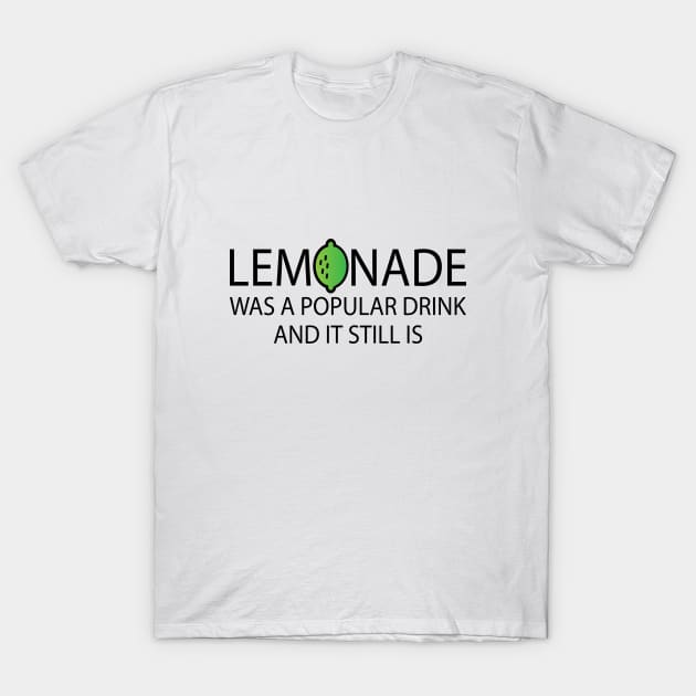 Lemonade Was A Popular Drink and it still is T-Shirt by It'sMyTime